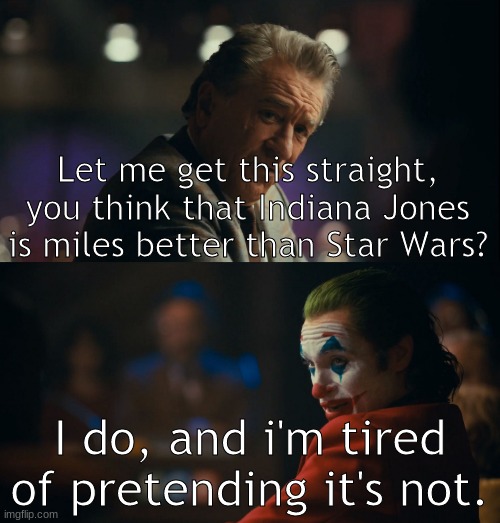 Let me get this straight murray | Let me get this straight, you think that Indiana Jones is miles better than Star Wars? I do, and i'm tired of pretending it's not. | image tagged in let me get this straight murray,star wars,indiana jones,joker | made w/ Imgflip meme maker