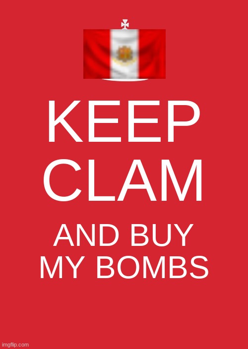 Keep Calm And Carry On Red Meme | KEEP CLAM; AND BUY MY BOMBS | image tagged in memes,keep calm and carry on red | made w/ Imgflip meme maker