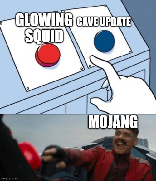 Ignoring the fans be like: | CAVE UPDATE; GLOWING SQUID; MOJANG | image tagged in robotnik button,memes,minecraft | made w/ Imgflip meme maker