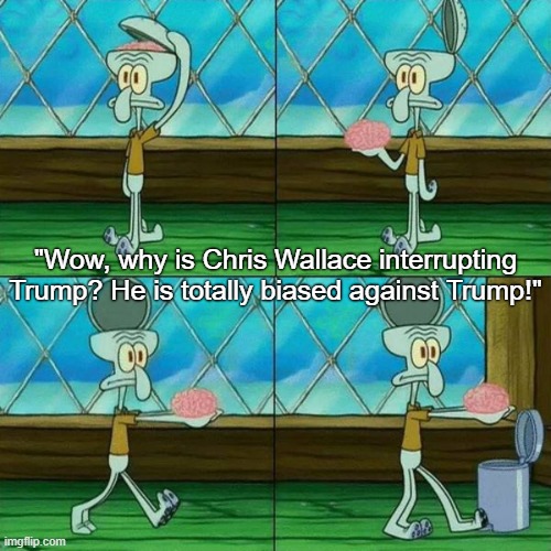 Trump is interrupting Biden, you dumbass. | "Wow, why is Chris Wallace interrupting Trump? He is totally biased against Trump!" | image tagged in squidward brain trashcan,conservatives,conservative logic,trump supporters,donald trump,debate | made w/ Imgflip meme maker