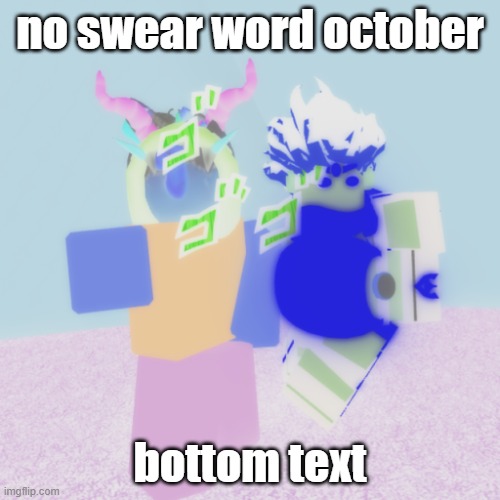 no swear word october | no swear word october; bottom text | image tagged in no swear word october | made w/ Imgflip meme maker