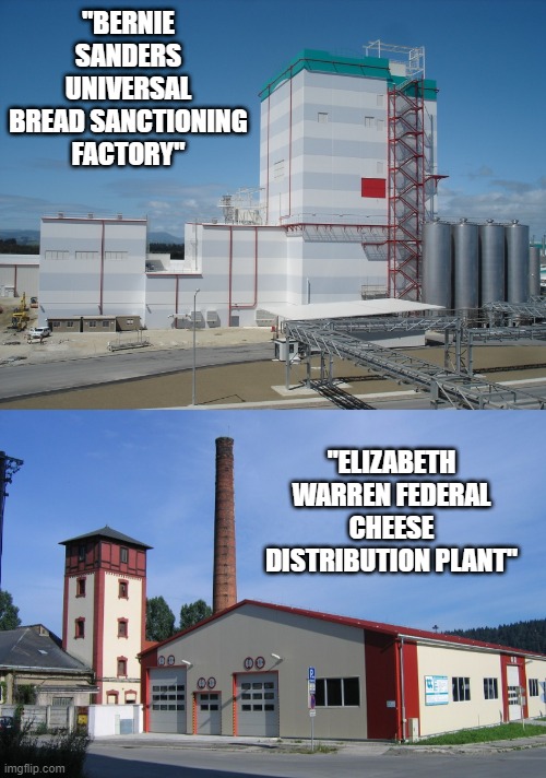 Who did it better? "please sir I want some more" | "BERNIE SANDERS UNIVERSAL BREAD SANCTIONING FACTORY"; "ELIZABETH WARREN FEDERAL CHEESE DISTRIBUTION PLANT" | image tagged in socialism,communism,death | made w/ Imgflip meme maker