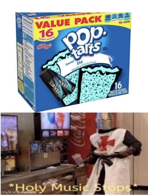 how delicious | image tagged in holy music stops,pop tarts,axe,cursed | made w/ Imgflip meme maker