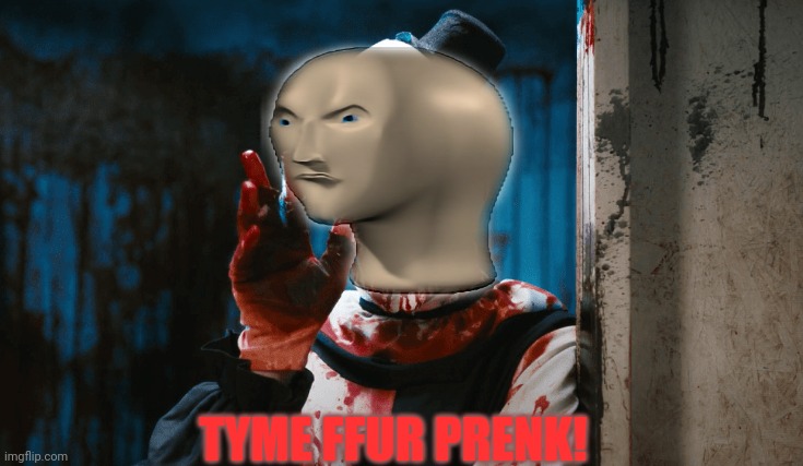 TYME FFUR PRENK! | made w/ Imgflip meme maker