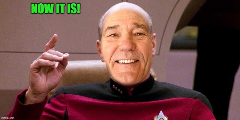 kewlew as patrick stewart | NOW IT IS! | image tagged in kewlew as patrick stewart | made w/ Imgflip meme maker