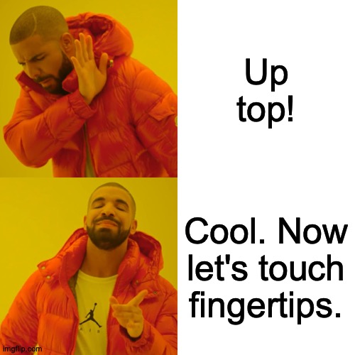 Now On The Other Side of The Pool | Up top! Cool. Now let's touch fingertips. | image tagged in memes,drake hotline bling,high five,bro | made w/ Imgflip meme maker
