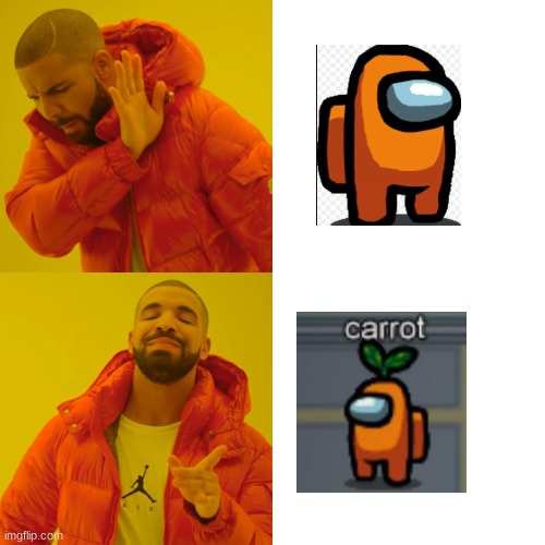 It is the law | image tagged in memes,drake hotline bling,among us,gaming,carrots | made w/ Imgflip meme maker