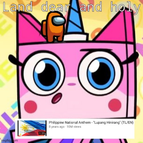 Land of the morning | Land dear and holy | image tagged in unikitty,philippines,lupang hinirang | made w/ Imgflip meme maker