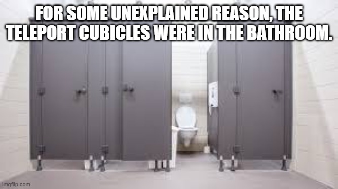 Teleport Cubicles |  FOR SOME UNEXPLAINED REASON, THE TELEPORT CUBICLES WERE IN THE BATHROOM. | image tagged in hitchhiker's guide to the galaxy,h2g2,life the universe and everything,teleport,toilet seat | made w/ Imgflip meme maker