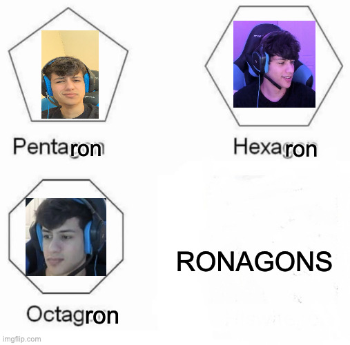 Learn ya RONAGONS | ron; ron; RONAGONS; ron | image tagged in memes,pentagon hexagon octagon,ronaldo,pc gaming,fortnite memes,gamers | made w/ Imgflip meme maker