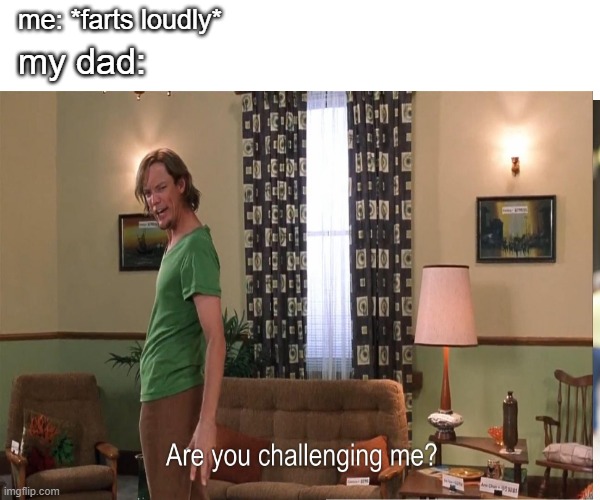 me: *farts loudly*; my dad: | image tagged in memes,distracted boyfriend | made w/ Imgflip meme maker