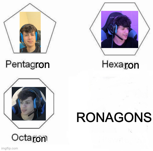 Pentagon Hexagon Octagon | ron; ron; RONAGONS; ron | image tagged in memes,pentagon hexagon octagon,gamers,fortnite meme,fortnite,streamer | made w/ Imgflip meme maker