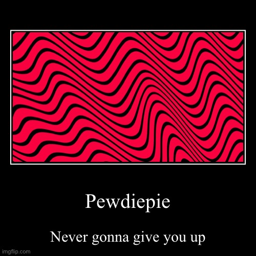 Pewdiepie, come look at this meme | image tagged in funny,demotivationals,pewdiepie,pewds,red,black | made w/ Imgflip demotivational maker