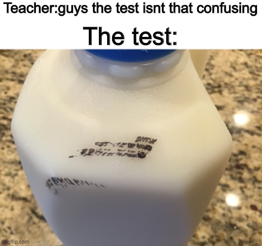 Teacher:guys the test isnt that confusing; The test: | image tagged in memes,funny,confusing | made w/ Imgflip meme maker