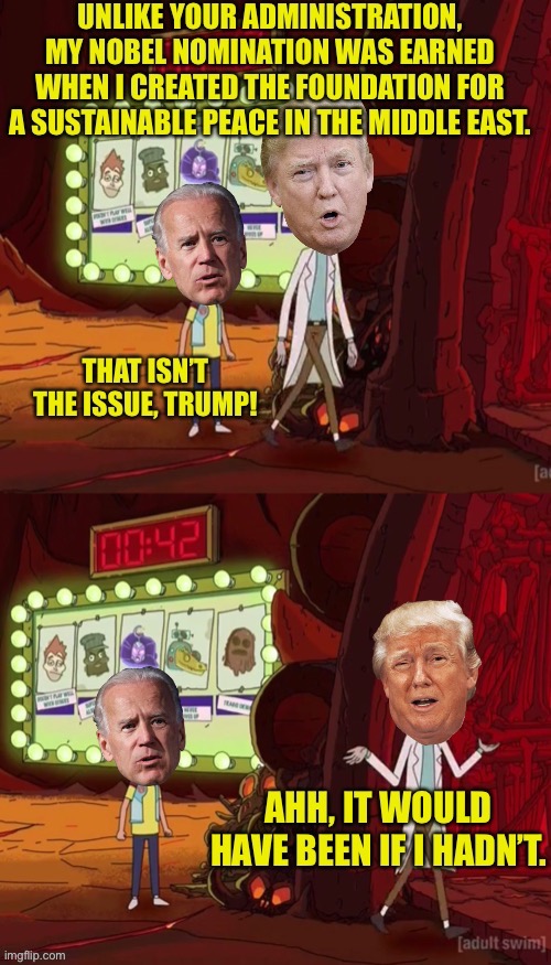 Trump Gets No Credit | image tagged in trump,nobel prize,rick and morty,biden | made w/ Imgflip meme maker