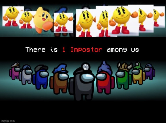 image tagged in there is one impostor among us,pac man,kirby,among us,there is 1 imposter among us,bruh | made w/ Imgflip meme maker