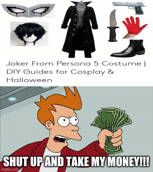 GIVE ME THE DAMN COSTUME | SHUT UP AND TAKE MY MONEY!!! | image tagged in memes,shut up and take my money fry | made w/ Imgflip meme maker