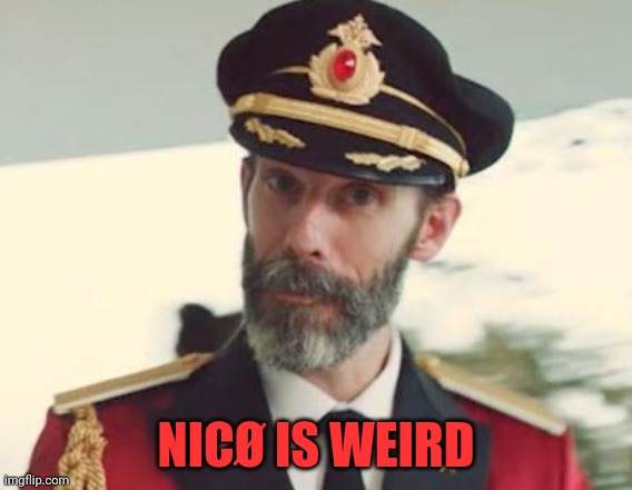 Captain Obvious | NICØ IS WEIRD | image tagged in captain obvious | made w/ Imgflip meme maker