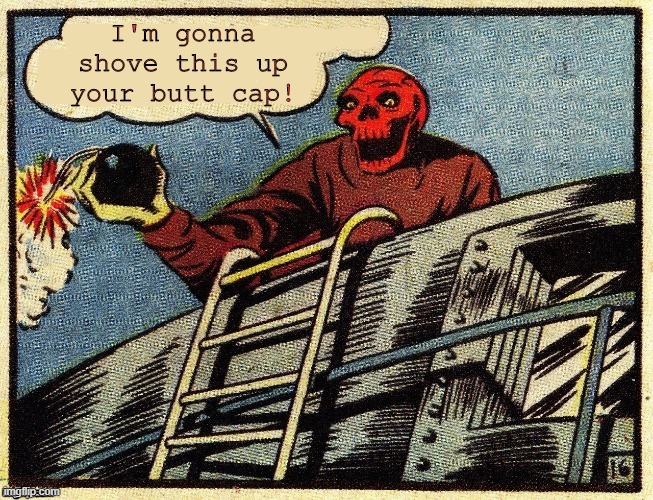 Mischievous Red Skull | I'm gonna shove this up your butt cap! | image tagged in red skull says | made w/ Imgflip meme maker