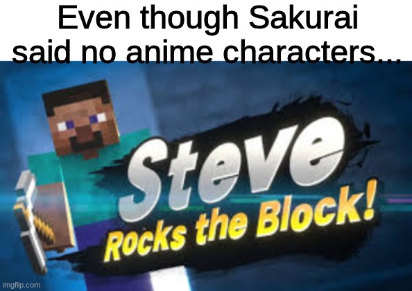 Even though Sakurai said no anime characters... | image tagged in blank white template | made w/ Imgflip meme maker