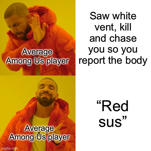 Some people are born smart, some are just special | Saw white vent, kill and chase you so you report the body; Average Among Us player; “Red sus”; Average Among Us player | image tagged in memes,drake hotline bling,among us,intelligent life,unfunny | made w/ Imgflip meme maker