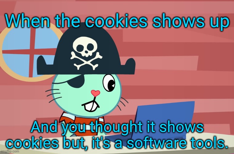 Russell Finds the Internet (HTF) | When the cookies shows up; And you thought it shows cookies but, it's a software tools. | image tagged in russell finds the internet htf,memes,grandma finds the internet,happy tree friends | made w/ Imgflip meme maker