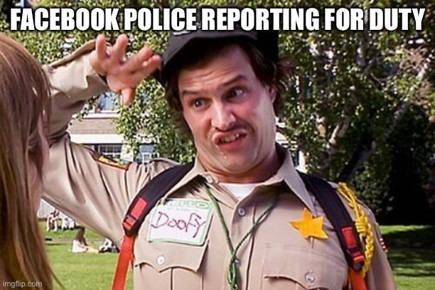 Facebook police |  FACEBOOK POLICE REPORTING FOR DUTY | image tagged in special officer doofy | made w/ Imgflip meme maker