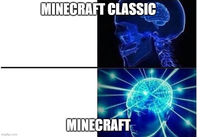 Expanding Brain Two Frames | MINECRAFT CLASSIC; MINECRAFT | image tagged in expanding brain two frames | made w/ Imgflip meme maker