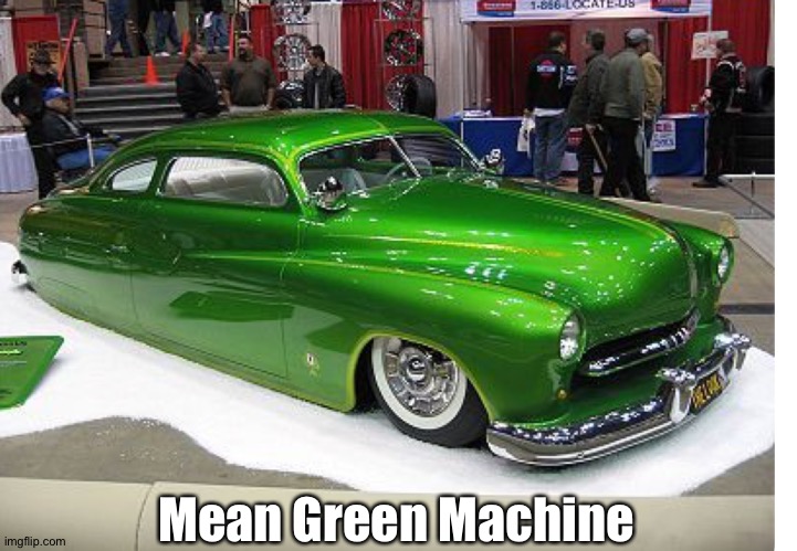 Mean Green Machine | made w/ Imgflip meme maker