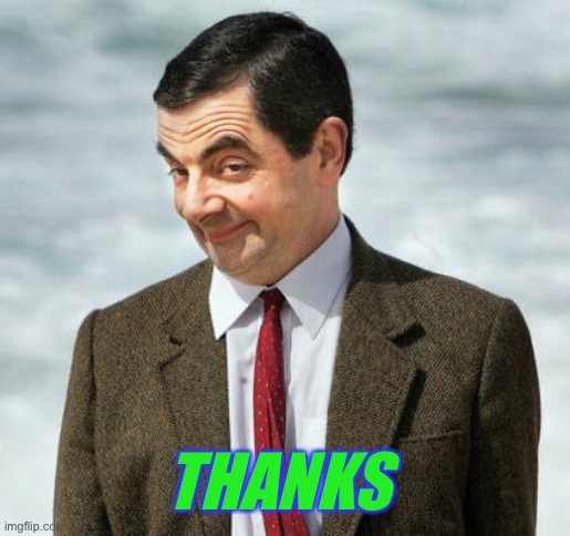 mr bean | THANKS | image tagged in mr bean | made w/ Imgflip meme maker
