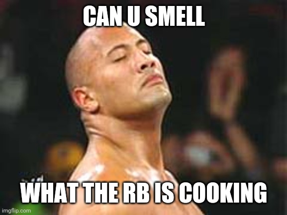 The Rock Smelling | CAN U SMELL; WHAT THE RB IS COOKING | image tagged in the rock smelling | made w/ Imgflip meme maker