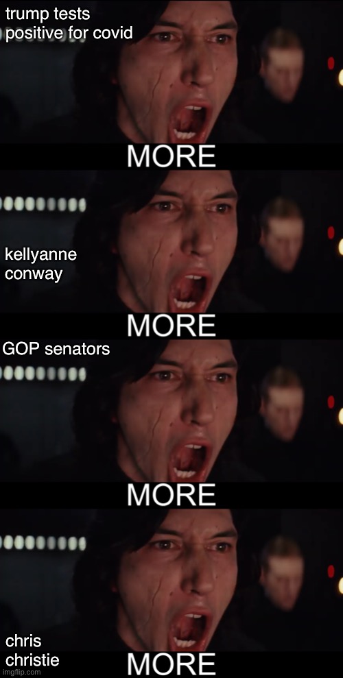 trump has covid | trump tests positive for covid; kellyanne conway; GOP senators; chris christie | image tagged in kylo ren more | made w/ Imgflip meme maker