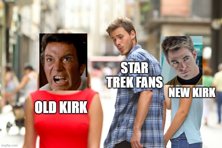 Call me strange but enjoy both Kirks | STAR TREK FANS; NEW KIRK; OLD KIRK | image tagged in memes,distracted boyfriend | made w/ Imgflip meme maker