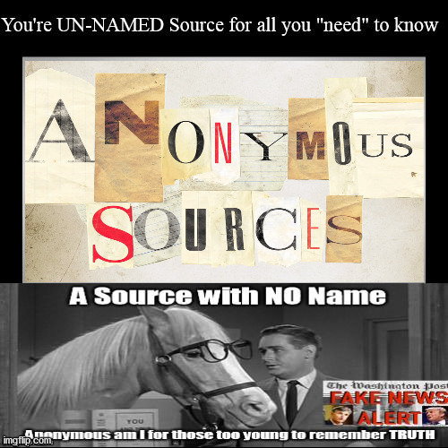 Anonymous Sources ...A Source with NO NAME....Fake NEWS grande, man! | image tagged in mediaocracy,fake news,election,trump,biden | made w/ Imgflip meme maker