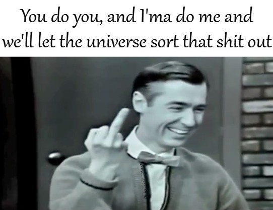 You Do You Ima Do Me And Let The Universe Sort That Shit Out Blank Meme Template