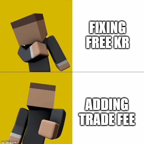 Krunker.io Drake template | FIXING FREE KR; ADDING TRADE FEE | image tagged in krunker io drake template | made w/ Imgflip meme maker