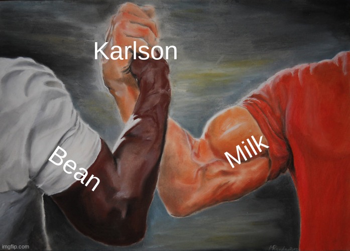 Really tho? | Karlson; Milk; Bean | image tagged in memes,epic handshake | made w/ Imgflip meme maker