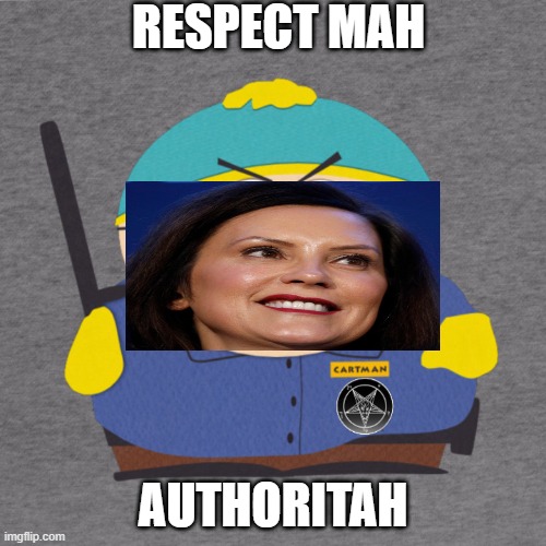 Whitmers Authoritah | RESPECT MAH; AUTHORITAH | image tagged in respect my authoritah,whitmer,michigan,coronavirus,lockdown | made w/ Imgflip meme maker