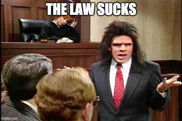 Unfrozen Caveman Lawyer | THE LAW SUCKS | image tagged in unfrozen caveman lawyer | made w/ Imgflip meme maker