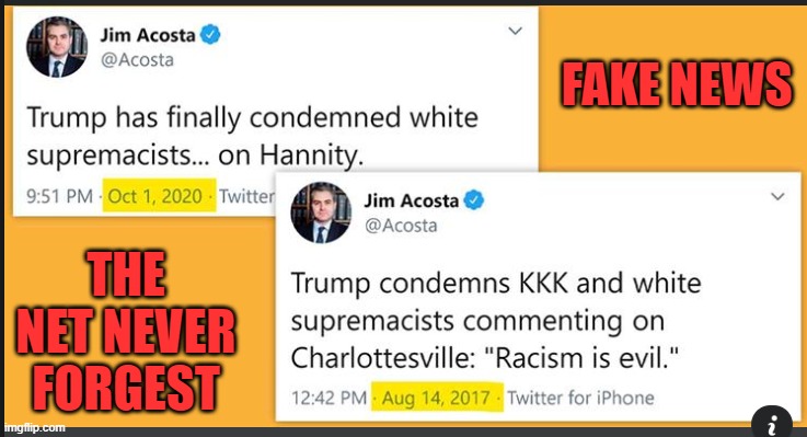 Acosta lies with every breath. | FAKE NEWS; THE NET NEVER FORGEST | image tagged in fake news,cnn fake news | made w/ Imgflip meme maker