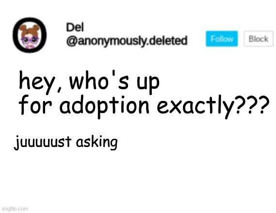 This suddenly be got confusing | hey, who's up for adoption exactly??? juuuuust asking | image tagged in del announcement | made w/ Imgflip meme maker