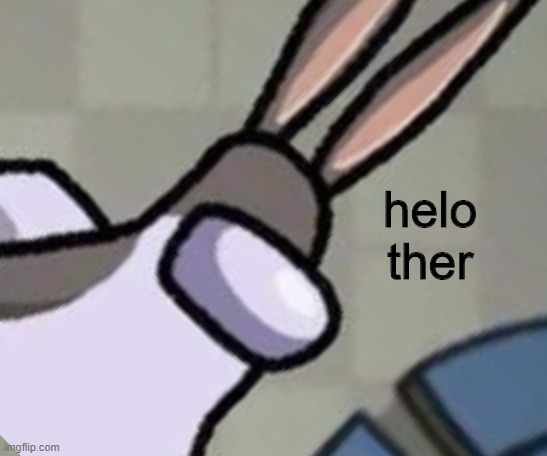 helo
ther | made w/ Imgflip meme maker
