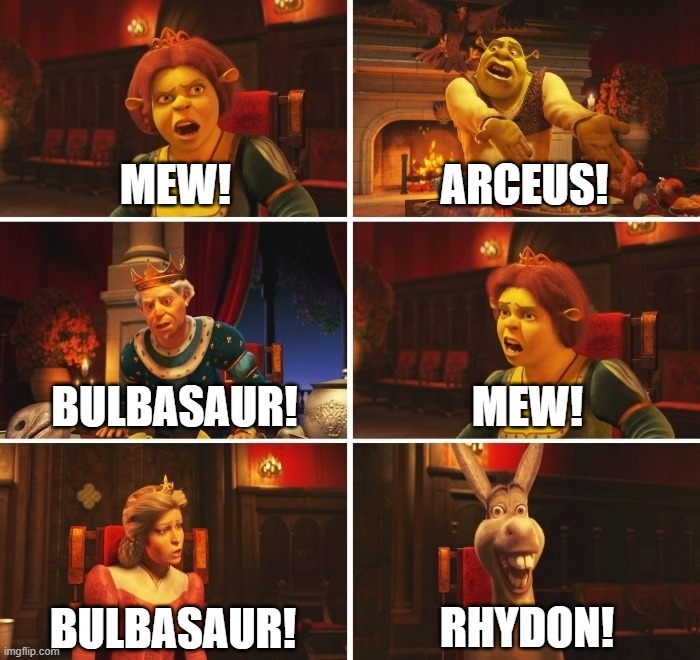 Shrek Fiona Harold Donkey | MEW! ARCEUS! MEW! BULBASAUR! RHYDON! BULBASAUR! | image tagged in shrek fiona harold donkey | made w/ Imgflip meme maker