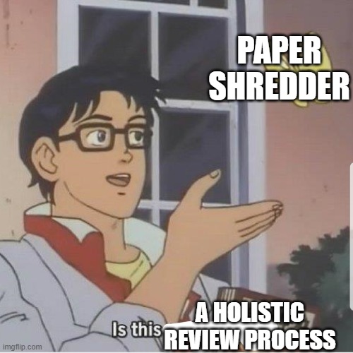 Butterfly man | PAPER SHREDDER; A HOLISTIC REVIEW PROCESS | image tagged in butterfly man,lawschooladmissions | made w/ Imgflip meme maker