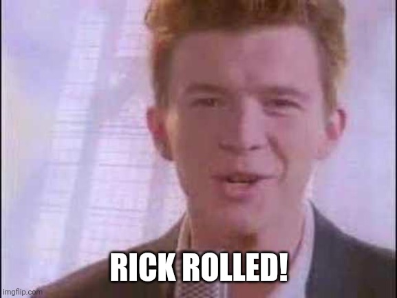 rick roll | RICK ROLLED! | image tagged in rick roll | made w/ Imgflip meme maker