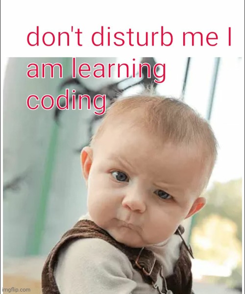 Kids Coding learner | image tagged in baby | made w/ Imgflip meme maker