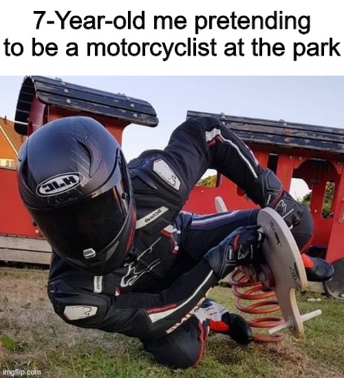 Vroom Vroom! | 7-Year-old me pretending to be a motorcyclist at the park | image tagged in memes,funny,motorbike,park,bike | made w/ Imgflip meme maker