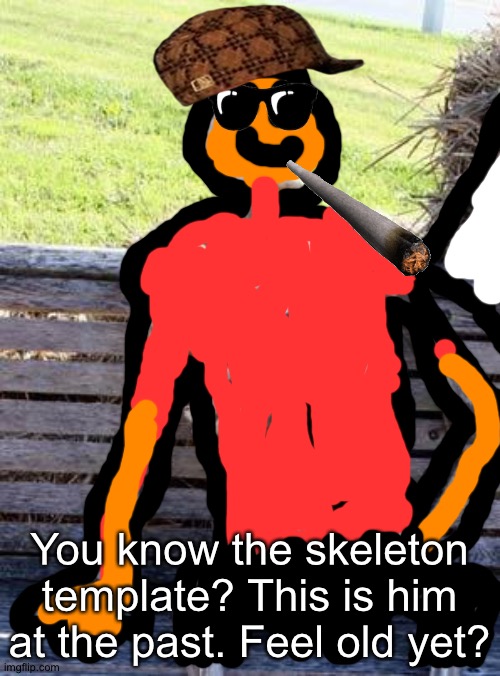 Waiting Skeleton | You know the skeleton template? This is him at the past. Feel old yet? | image tagged in memes,waiting skeleton | made w/ Imgflip meme maker