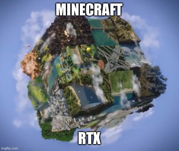 RTX | MINECRAFT; RTX | image tagged in minecraft,rtx,graphics,quality,video games,memes | made w/ Imgflip meme maker