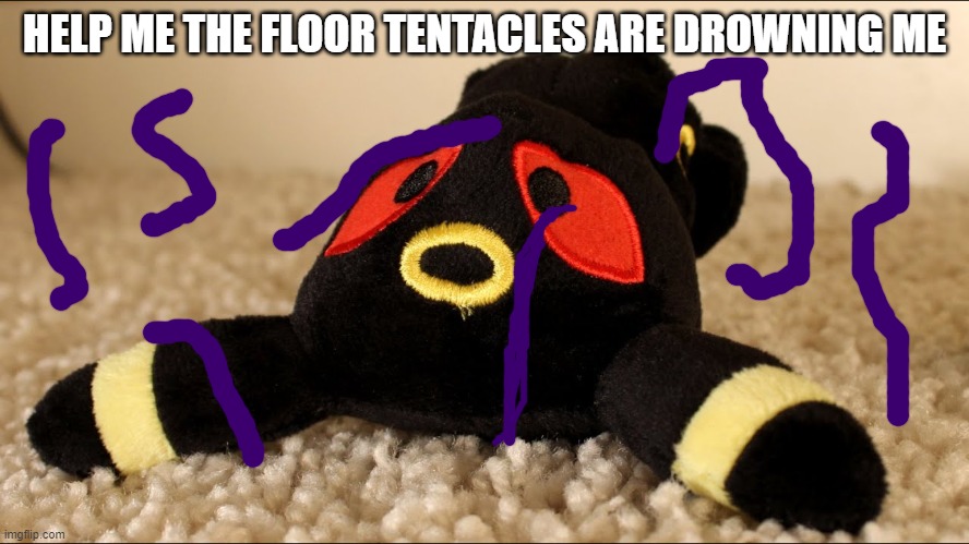 HELP ME THE FLOOR TENTACLES ARE DROWNING ME | made w/ Imgflip meme maker